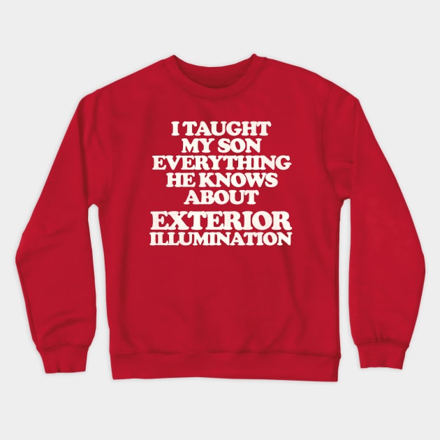 I Taught My Son Exterior Illumination - Christmas Vacation Quote Crewneck Sweatshirt by darklordpug